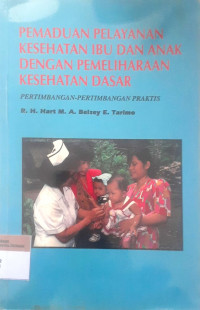 Pemaduan pelayanan kesehatan ibu dan anak dengan pemeliharaan kesehatan dasar: Pertimbangan-pertimbangan praktis