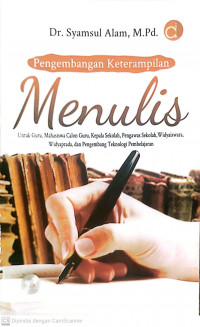Pengembangan keterampilan menulis untuk guru, mahasiswa calon guru, kepala sekolah, pengawas sekolah, widyaswara, widyaprada, dan pengembangan teknologi pembelajaran