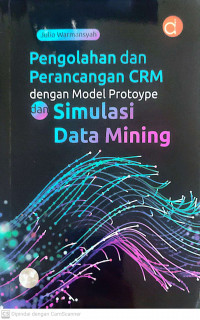 Pengelolahan dan perancang crm dengan model protoype dan simulasi data mining