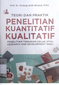 Teori dan praktik penelitian kuantitatif kualitatif (penelitian tindakan kelas (ptk)research and development (R&D))