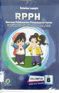 RPPH Rencana Pelaksanaan Pembelajaran Mingguan : Untuk Paud TK/KB/RA/ABA/SPS Kelompok (Usia 5-6 Tahun) B