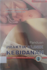 Panduan praktik klinik kebidanan 3: Sebuah alternatif panduan praktik AKBID semester v