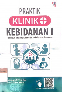 Praktik klinik kebidanan I: Teori dan implementasinya dalam pelayanan kebidanan