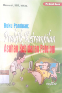 Buku panduan: Praktik ketrampilan asuhan kebidanan patologi