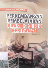 Perkembangan pembelajaran praktik klinik kebidanan