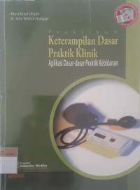 Praktikum keterampilan dasar praktik klinik: Aplikasi dasar-dasar kebidanan