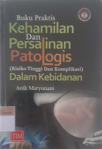 Buku praktis kehamilan dan persalinan patologis (risiko tinggii dan komplikasi) dalam kebidanan