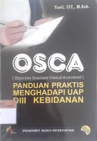 Panduan praktis menghadapi uap OSCA (Objective Structure Clinical Assesment) DIII kebidanan