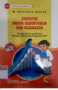 Statistik untuk kedokteran dan kesehatan; deskripsif, bivariat, multivariat dilengkapi aplikasi dengan menggunakan spss