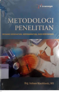 Metodologi penelitian: bidang kesehatan, keperawatan, dan kebidanan