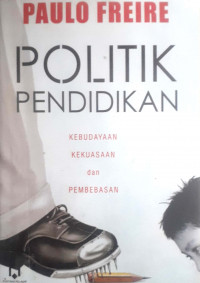 Politik Pendidikan: Kebudayaan Kekuasaan dan Pembebasan