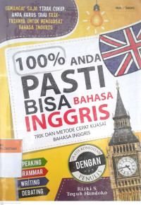 100% anda pasti bisa bahasa inggris trik dan metode cepat mengusai bahasa inggris