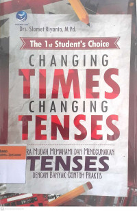 Changing times changing tenses: Cara mudah memahami dan menggunakan tenses dengan banyak contoh praktis