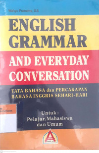 English grammar and everyday conversation: Tata bahasa dan percakapan bahasa inggris sehari-hari untuk plajar mahasiswa dan umum