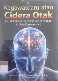 Kegawatdaruratan cidera otak: Pendekatan teori praktis dan dilengkapi asuhan keperawatan