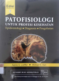 Patofisiologi untuk profesi kesehatan: Epidemiologi, diagnosis, pengobatan