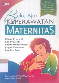 Buku ajar keperawatan maternitas: Upaya promotif dan preventif dalam menurunkan angka kematian ibu dan bayi