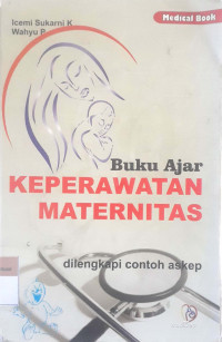 Buku ajar keperawatan maternitas: Dilengkapi contoh askep