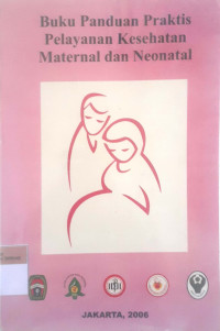 Buku panduan praktis pelayanan kesehatan maternal dan neonatal