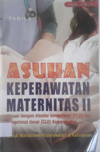 Asuhan keperawatan maternitas: Sesuai standart kompetensi (PLO) dan kompetensi dasar (CLO) keperawatan