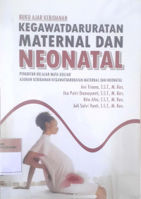 Buku ajar kebidanan kegawatdaruratan maternal dan neonatal: Penuntun belajar mata kuliah asuhan kebidanan kegawatdaruratan maternal dan neonatal