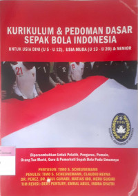 Kurikulum & pedoman dasar sepak bola indonesia; untuk usia dini(u50u12), usia muda (u13-U20) &senior