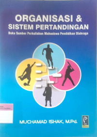 Organisasi & sistem pertandingan; buku sumber perkuliahan mahasiswa pendidikan olahraga