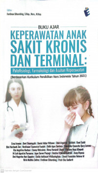Buku ajar keperawatan anak sakit kronis dan terminal: patofisiologi, farmakologi dan asuhan keperawatan (berdasarkan kurikulum pendidikan ners indonesia tahun 2021)
