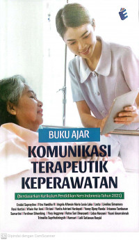 Buku ajar komunikasi terapeutik keperawatan (berdasarkan kurikulum pendidikan ners indonesia tahun 2021)