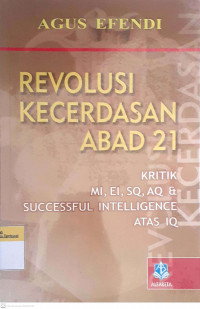 Revolusi kecerdasan abad 21 kritik MI,EI,SQ,AQ, & successful intelligence atas IQ