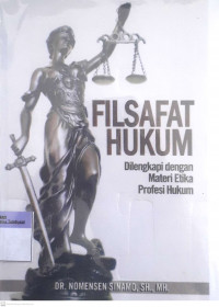 Filsafat Hukum Dilengkapi Dengan Materi Etika Profesi Hukum