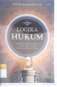 Logika hukum; dari mazhab rasionalisme hukum islam hingga positivisme hukum barat