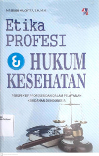 Etika Profesi & Hukum Kesehatan Perspektif Profesi Bidan Dalam Pelayanan Kebidanan di Inonesia