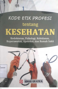 Kode Etika Profesi tentang Kesehatan Kedokteran, Psikologi, Kebidanan, Keperawatan, Apoteker, dan Rumah Sakit