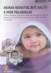 Asuhan neonatus, bayi, balita, dan anak prasekolah: Tumbuh-kembang, kebutuhan dasar dan penanganan secara umum penyulit & komplikasi neonatus, bayi, balita, dan anak pra-sekolah