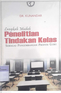 Langkah Mudah Penelitian Tindakan Kelas Sebagai Pengembangan Profesi Guru