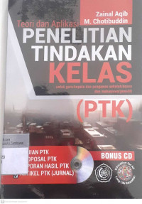 Teori aplikasi penelitian tindakan kelas: Untuk guru/kepala dan pengawas sekolah/dosen dan mahasiswa/peneliti