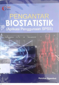 Pengantar biostatistik ; aplikasi penggunaan spss