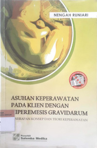 Asuhan keperawatan pada klien dengan hiperemesis gravidarum: penerapan konsep dan teori keperawatan