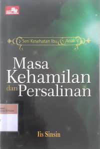 Masa kehamilan dan persalinan; seri kesehatan ibu &anak