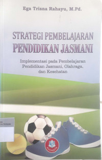 Strategi pembelajaran pendidikan jasmani; implementasi pada pembelajaran pendidikan jasmani, olahraga, dan kesehatan