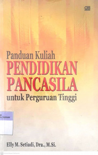 Panduan Kuliah Pendidikan Pancasila : Untuk Perguruan Tinggi