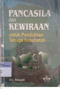 Pancasila dan Kewiraan : Untuk Pendidikan Tenaga Kesehatan