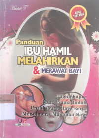 Panduan ibu hamil melahirkan dan merawat bayi: Dilengkapi menu makanan bayi, serta nama-nama bayi