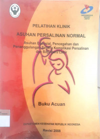 Pelathan klinik asuhan persalinan normal: Asuhan esensial, pencegahan dan penanggulangan segera komplikasi persalinan dan bayi baru lahir