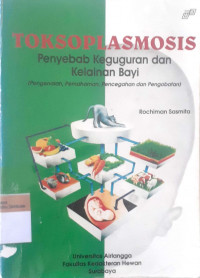 Toksoplasmosis penyebab keguguran dan kelainan bayi: Pengenalan, pemahaman, pencegahan, dan pengobatan