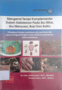 Mengenal tereapi komplementer dalam kebidanan pada ibu nifas, ibu menyusui, bayi dan balita: Dilengkapi dengan penjelasan aur perizinan dan upaya mengembangkan usaha klinik komplementer dalam kebidanan