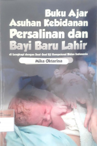 Buku ajar asuhan kebidanan persalinan dan bayi baru lahir: Dilengkapi dengan soal-soal uji kompetensi bidan Indonesia