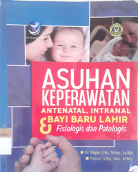 Asuhan keperawatan antenatal, internatal, dan bayi baru lahir: Fisiologis dan patologis