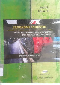 Ergonomi Indistri : dasar dasar pengetahuan ergonomi dan aplikasi di tempat kerja